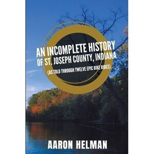 An Incomplete History of St. Joseph County, Indiana -- Helman
